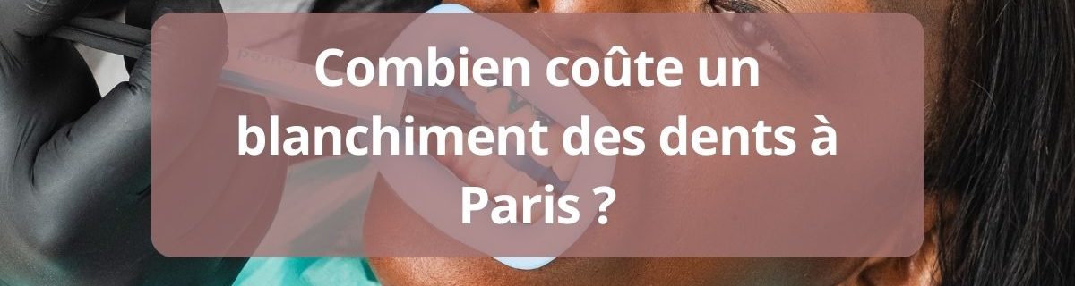 Prix blanchiment dentaire a Paris-complet